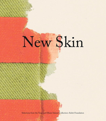 New Skin: Selections from the Tony and Elham Salam Collection-Ashti Foundation - Adjaye, David (Contributions by), and Gioni, Massimiliano (Contributions by), and Deitch, Jeffrey (Contributions by)