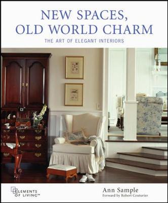 New Spaces, Old World Charm: The Art of Elegant Interiors - Sample, Ann, and Couturier, Robert (Foreword by)