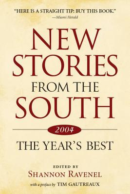 New Stories from the South: The Year's Best, 2004 - Ravenel, Shannon (Editor), and Gautreaux, Tim (Preface by)