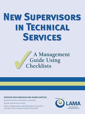 New Supervisors in Technical Services: A Management Guide Using Checklists - Bergman, Emily (Editor), and Kappler, Andrea (Editor)