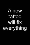 New Tattoo Fixes Everything: Notebook for Tattoing Tattoo Lover Artist Inked People 6x9 in Dotted