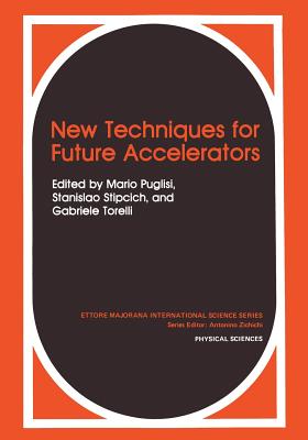 New Techniques for Future Accelerators - Puglisi, Mario (Editor), and Stipcich, Stanislao (Editor), and Torelli, Gabriele (Editor)