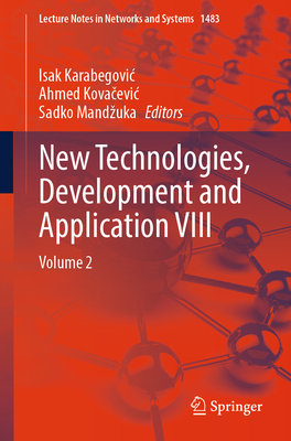 New Technologies, Development and Application VIII: Volume 2 - Karabegovic, Isak (Editor), and Kova evic, Ahmed (Editor), and Mandzuka, Sadko (Editor)