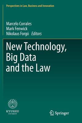 New Technology, Big Data and the Law - Corrales, Marcelo (Editor), and Fenwick, Mark (Editor), and Forg, Nikolaus (Editor)