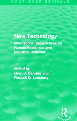 New Technology (Routledge Revivals): International Perspective on Human Resources and Industrial Relations - Bamber, Greg J, Professor (Editor), and Lansbury, Russell D (Editor)