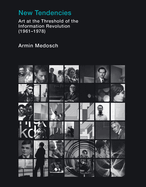 New Tendencies: Art at the Threshold of the Information Revolution (19611978)