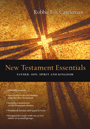 New Testament Essentials: Father, Son, Spirit and Kingdom