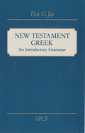 New Testament Greek: An Introductory Grammar - Jay, Eric G