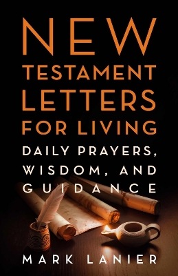 New Testament Letters for Living: Daily Prayers, Wisdom, and Guidance - Lanier, Mark