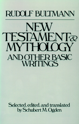 New Testament Mythology and Other Basic Writings - Ogden, Schubert M, and Bultmann, Rudolf (Editor)