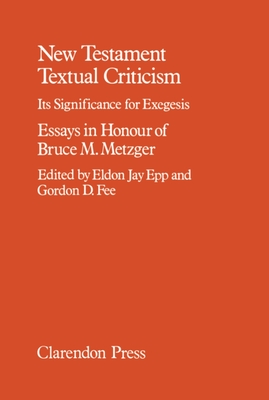 New Testament Textual Criticisms: Its Significance for Exegesis - Epp, Eldon Jay (Editor), and Gordon, Fee D (Editor)