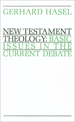 New Testament Theology: Basic Issues in the Current Debate - Hasel, Gerhard