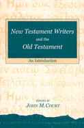 New Testament Writers and the Old Testament: An Introduction - Court, John M (Editor)