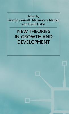 New Theories in Growth and Development - Coricelli, Fabrizio (Editor), and etc. (Editor), and di Matteo, Massimo (Editor)