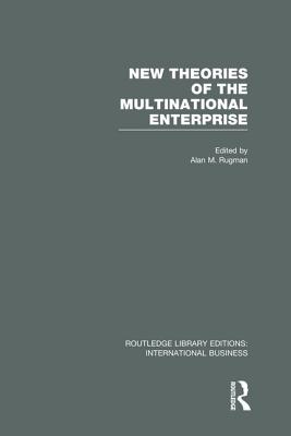 New Theories of the Multinational Enterprise (Rle International Business) - Rugman, Alan (Editor)