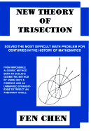 New Theory of Trisection: Solved the Most Difficult Math Problem for Centuries in the History of Mathematics - Chen, Fen