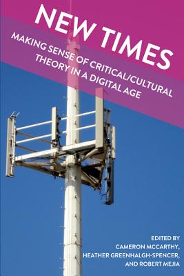 New Times: Making Sense of Critical/Cultural Theory in a Digital Age - Besley (Editor), and Peters, Michael Adrian (Editor), and Rizvi, Fazal (Editor)