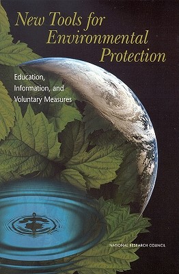 New Tools for Environmental Protection: Education, Information, and Voluntary Measures - National Research Council, and Division of Behavioral and Social Sciences and Education, and Committee on the Human...