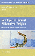 New Topics in Feminist Philosophy of Religion: Contestations and Transcendence Incarnate