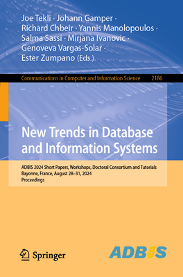 New Trends in Database and Information Systems: ADBIS 2024 Short Papers, Workshops, Doctoral Consortium and Tutorials, Bayonne, France, August 28-31, 2024, Proceedings - Tekli, Joe (Editor), and Gamper, Johann (Editor), and Chbeir, Richard (Editor)
