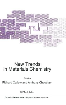 New Trends in Materials Chemistry - Catlow, Richard (Editor), and Catlow, C R (Editor), and Cheetham, Anthony (Editor)