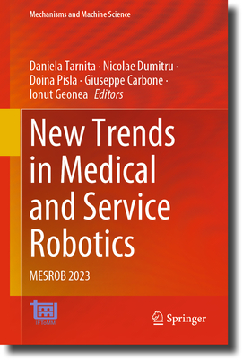 New Trends in Medical and Service Robotics: MESROB 2023 - Tarnita, Daniela (Editor), and Dumitru, Nicolae (Editor), and Pisla, Doina (Editor)