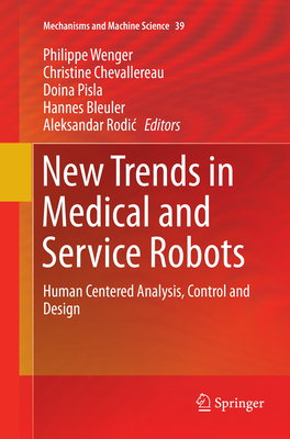 New Trends in Medical and Service Robots: Human Centered Analysis, Control and Design - Wenger, Philippe (Editor), and Chevallereau, Christine (Editor), and Pisla, Doina (Editor)