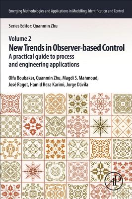 New Trends in Observer-based Control: A Practical Guide to Process and Engineering Applications - Boubaker, Olfa (Editor), and Zhu, Quanmin (Editor), and Mahmoud, Magdi S. (Editor)