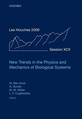 New Trends in the Physics and Mechanics of Biological Systems: Lecture Notes of the Les Houches Summer School: Volume 92, July 2009 - Ben Amar, Martine (Editor), and Goriely, Alain (Editor), and Mller, Martin Michael (Editor)