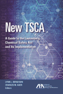 New Tsca: A Guide to the Lautenberg Chemical Safety ACT and Its Implementation