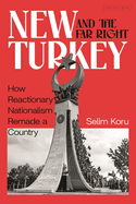 New Turkey and the Far Right: How Reactionary Nationalism Remade a Country