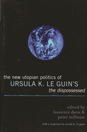 New Utopian Politics of Ursula K. Le Guin's The Dispossessed