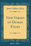 New Verses of Human Folks (Classic Reprint)