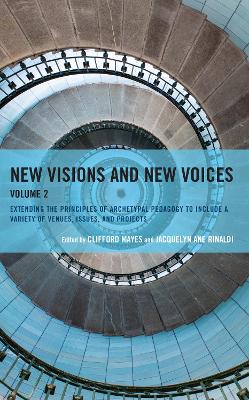 New Visions and New Voices: Extending the Principles of Archetypal Pedagogy to Include a Variety of Venues, Issues, and Projects - Mayes, Clifford (Editor), and Rinaldi, Jacquelyn Ane (Editor)