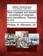 New Voyages and Travels: Consisting of Originals and Translations. Volume 9 of 9