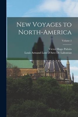 New Voyages to North-America; Volume 2 - Paltsits, Victor Hugo, and De Lahontan, Louis Armand Lom D'Arce