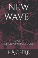 New Wave: Lazarus ( story of African gods)