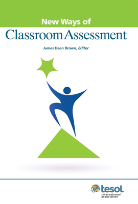 New Ways of Classroom Assessment - Brown, James Dean (Editor)
