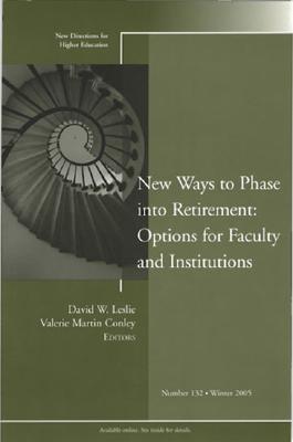 New Ways to Phase Into Retirement: Options for Faculty and Institutions - Leslie, David W (Editor), and Colnley, Valerie Martin (Editor)