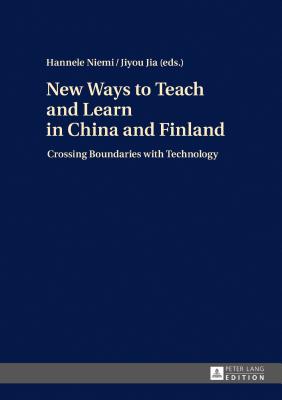New Ways to Teach and Learn in China and Finland: Crossing Boundaries with Technology - Niemi, Hannele (Editor)