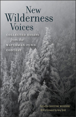 New Wilderness Voices: Collected Essays from the Waterman Fund Contest - Woodside, Christine (Editor), and Seidl, Amy (Foreword by)