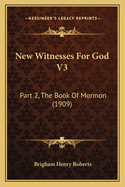 New Witnesses For God V3: Part 2, The Book Of Mormon (1909)