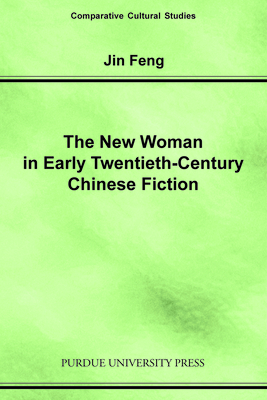 New Woman in Early Twentieth-Century Chinese Fiction - Feng, Jin