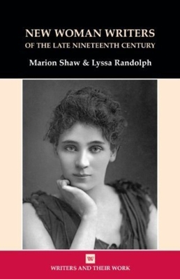 New Women Writers of the Late Nineteenth Century - Shaw, Marion, and Randolph, Lyssa