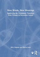 New Words, New Meanings: Supporting the Vocabulary Transition from Primary to Secondary School