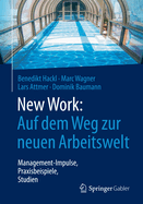 New Work: Auf Dem Weg Zur Neuen Arbeitswelt: Management-Impulse, Praxisbeispiele, Studien