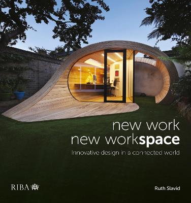 New Work, New Workspace: Innovative design in a connected world - Slavid, Ruth