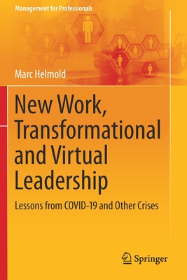 New Work, Transformational and Virtual Leadership: Lessons from COVID-19 and Other Crises - Helmold, Marc