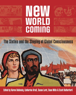 New World Coming: The Sixties and the Shaping of Global Consciousness