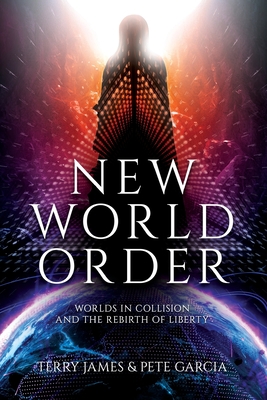 New World Order: Worlds in Collision and The Rebirth of Liberty - James, Terry, and Garcia, Pete